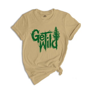 Get Wild Shirt, Wilderness Shirt, Camping Shirt, Travel Shirt, Natural T-Shirt, Adventure Shirt, Hiking Shirt