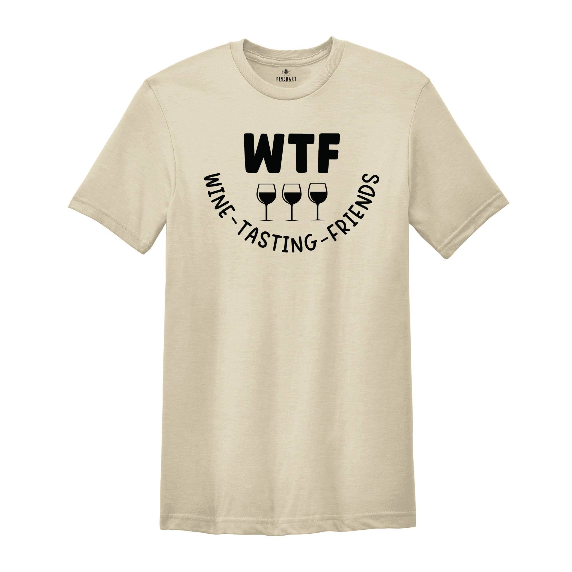 WTF Wine Tasting Friends T-shirt, Wine Lover Shirt, Humorous Friends Gift, Drinking Club Tee, Wine Quotes, Thanksgiving Tee