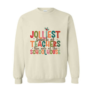 Jolliest Bunch Of Teachers This Side Of The Schoolhouse Sweatshirt, Funny Teacher's Christmas Sweater, Christmas Schoolhouse Shirt