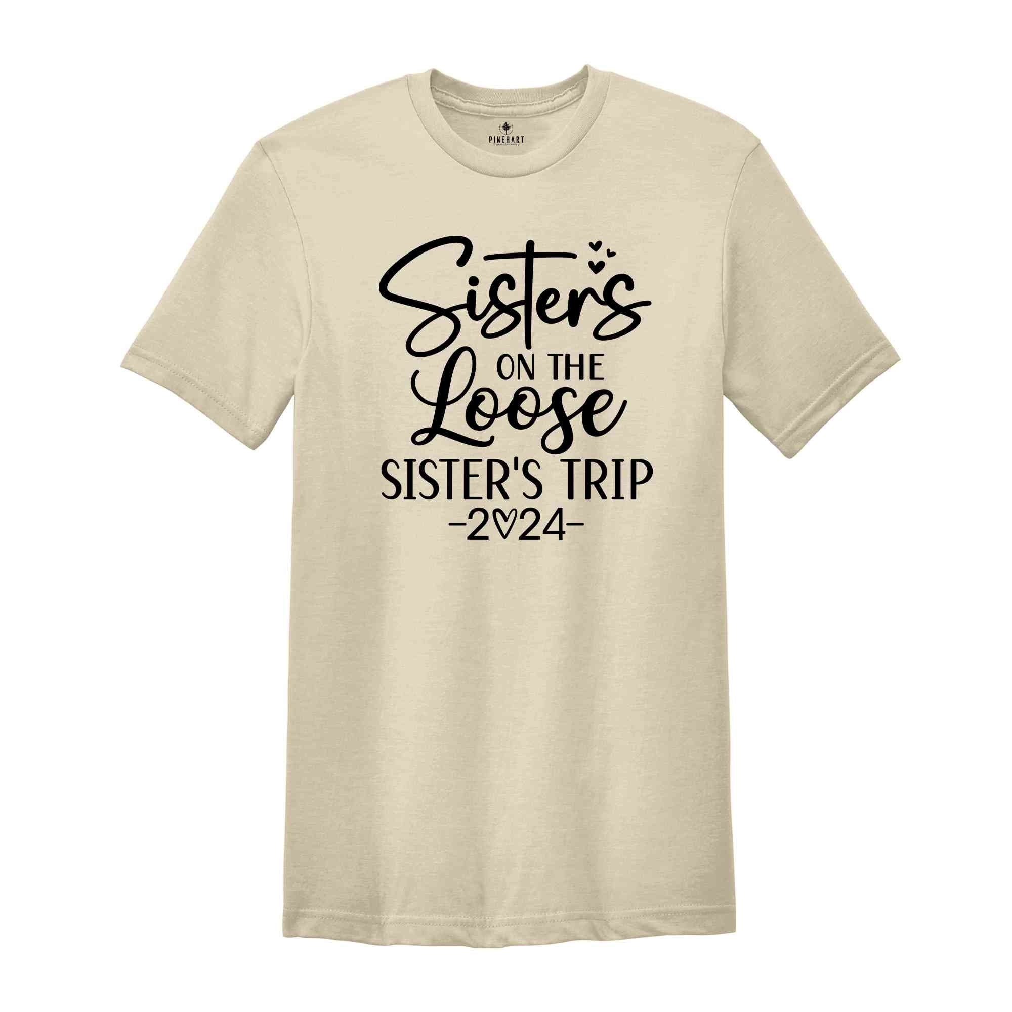 Sisters On The Loose Shirt, Sisters Trip Shirt, Girls Trip Shirt, Sisters Trip 2024, Girls Vacation Shirt, Weekend Trip