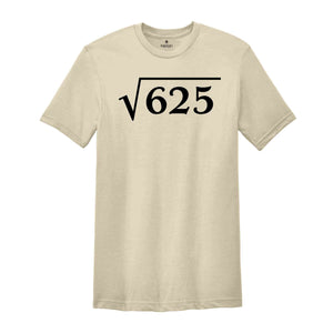 Square Root of 625 Shirt, 25th Birthday Shirt, 25th Present Idea, 25 Years Old Shirt, Gift For 25th Birthday, 25th Birthday Math Shirt