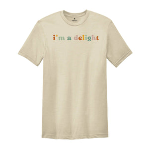 I'm a Delight Shirt, Funny Attitude Tee, Sassy T-Shirt, Gift for Her, Women's Funny Sayings Shirt