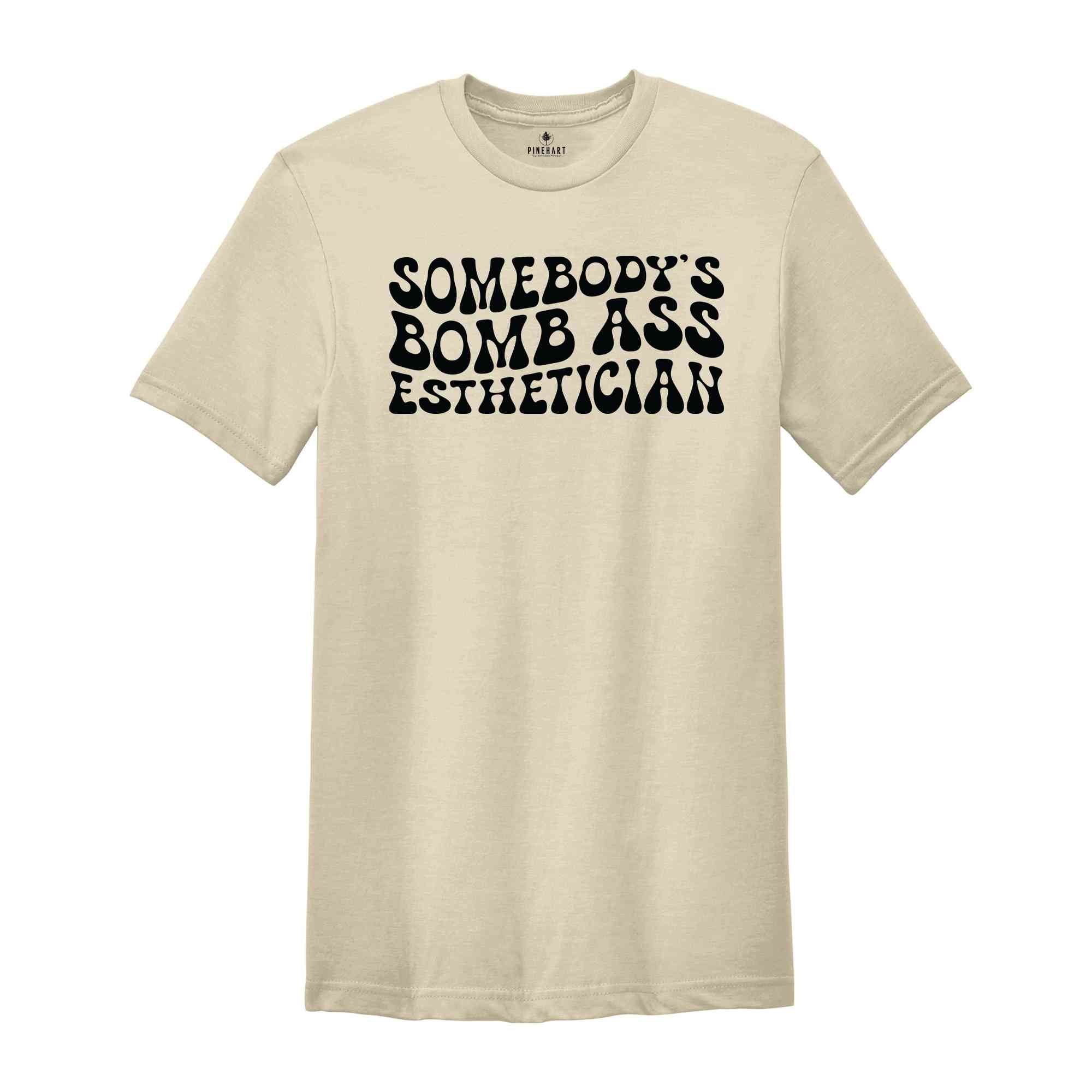 Somebody's Bomb Ass Esthetician Shirt, Esthetician Shirt, Esthetician Graduation Shirt, Cosmetologist Shirt, Beautician Shirt