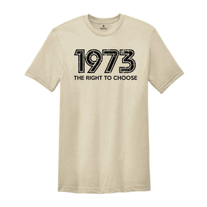 1973 The Right To Choose Shirt, Pro Choice Shirt, Pro Roe Shirt, Equality Shirt, Women Rights Shirt, Roe V Wade Shirt, Feminism Shirt