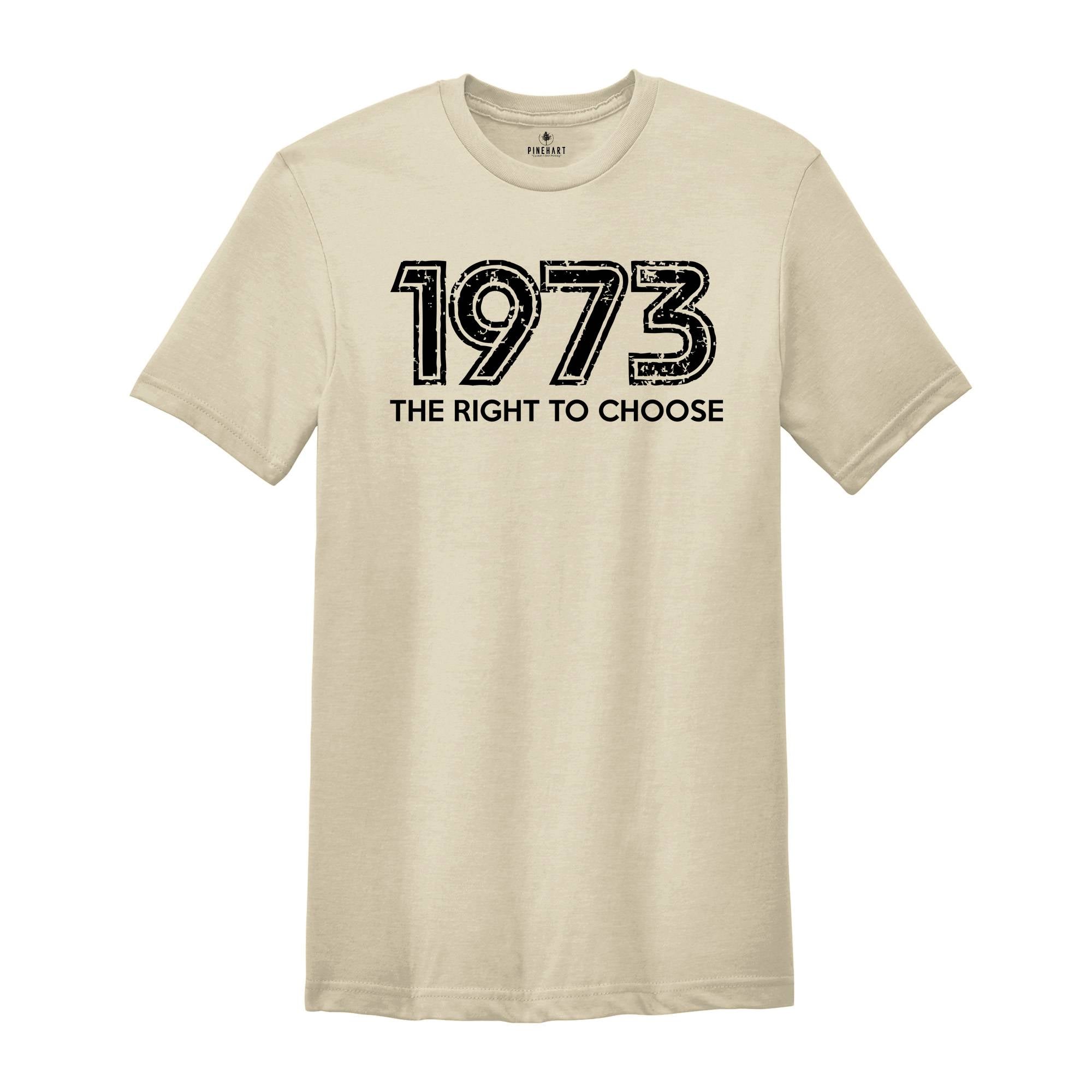 1973 The Right To Choose Shirt, Pro Choice Shirt, Pro Roe Shirt, Equality Shirt, Women Rights Shirt, Roe V Wade Shirt, Feminism Shirt