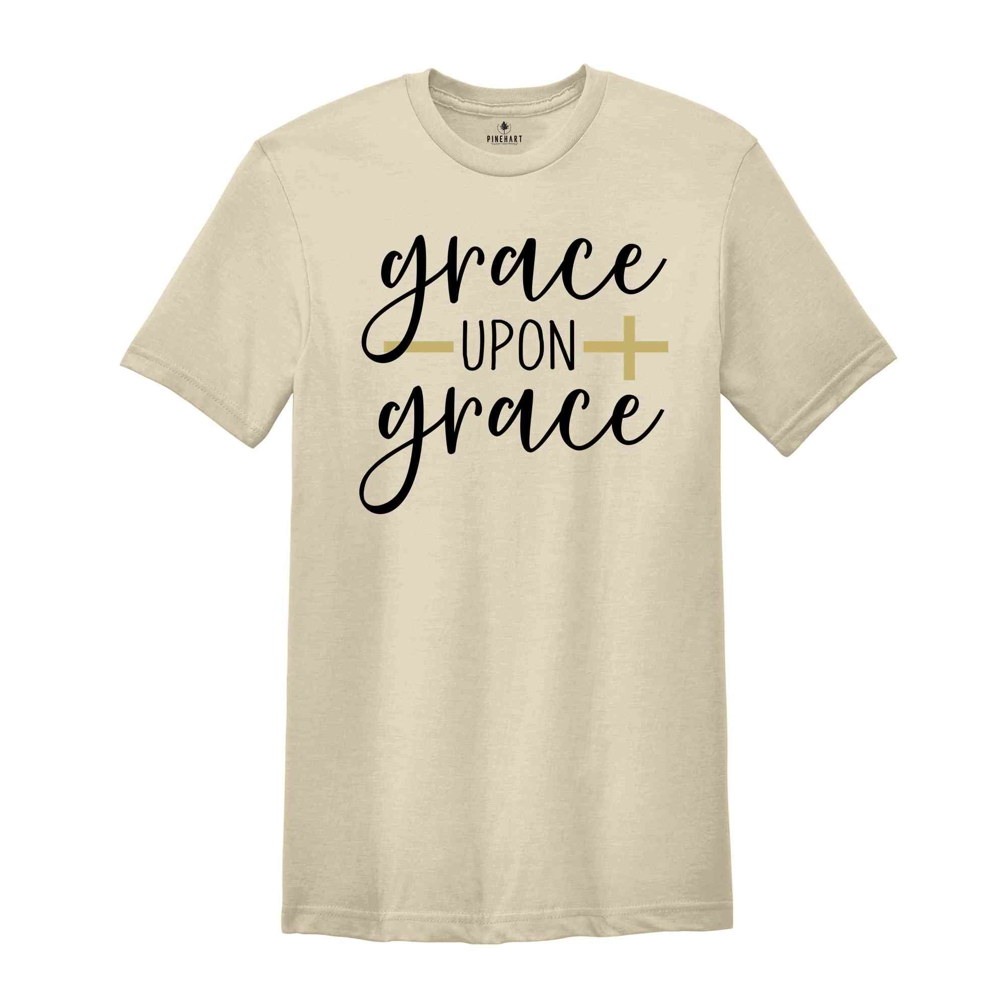 Best Christian Shirts, Grace Upon Grace Shirt, Jesus Shirt, Faith Shirt, Religious Shirt, Inspirational Shirt, Bible Quotes, Church Quotes