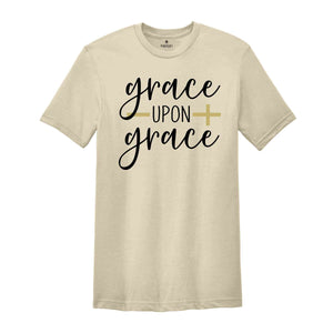 Best Christian Shirts, Grace Upon Grace Shirt, Jesus Shirt, Faith Shirt, Religious Shirt, Inspirational Shirt, Bible Quotes, Church Quotes