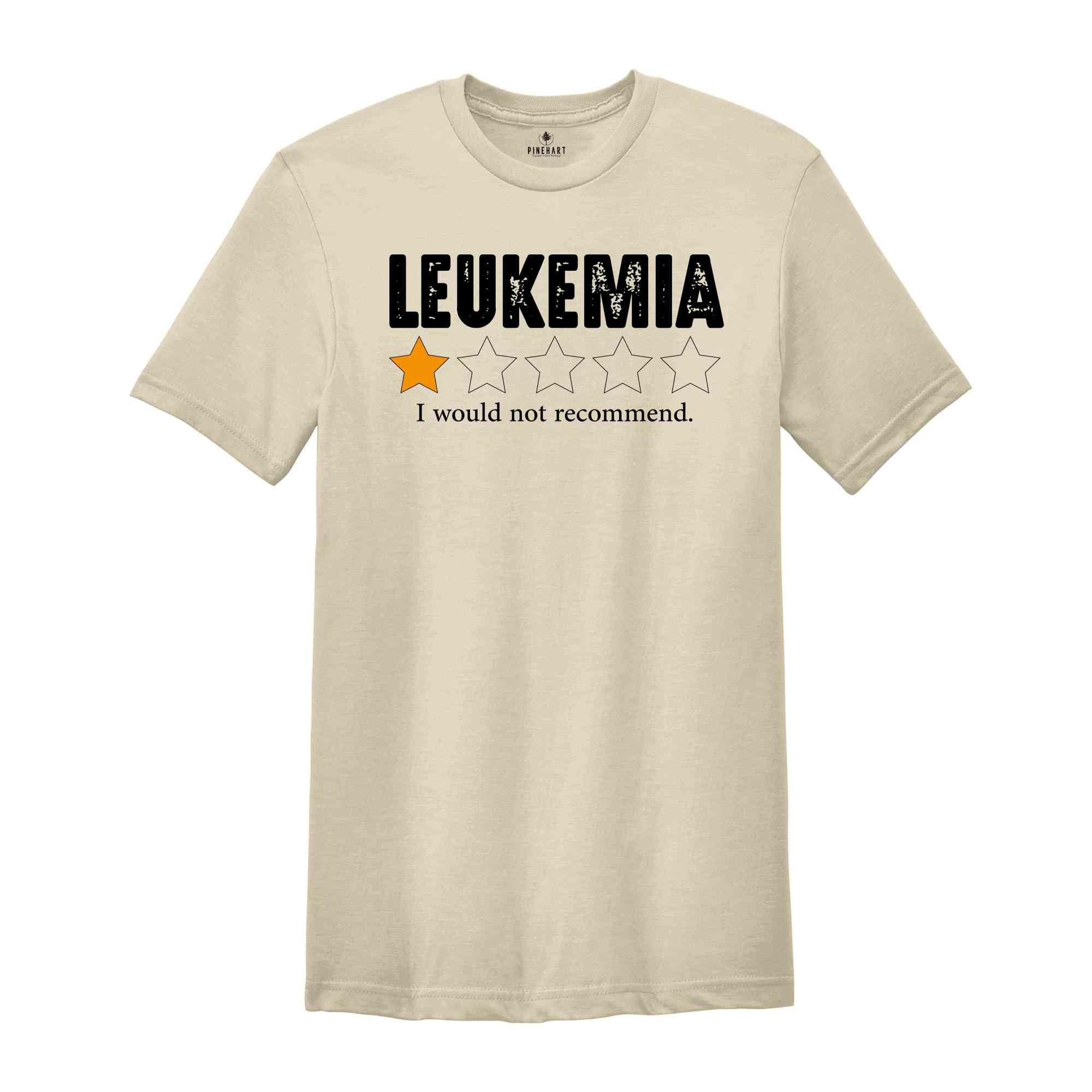 Leukemia I Would Not Recommend Shirt, Leukemia Warrior Shirt, Leukemia Shirts, Childhood Cancer Shirt, Inspirational Shirts, Awareness Shirt