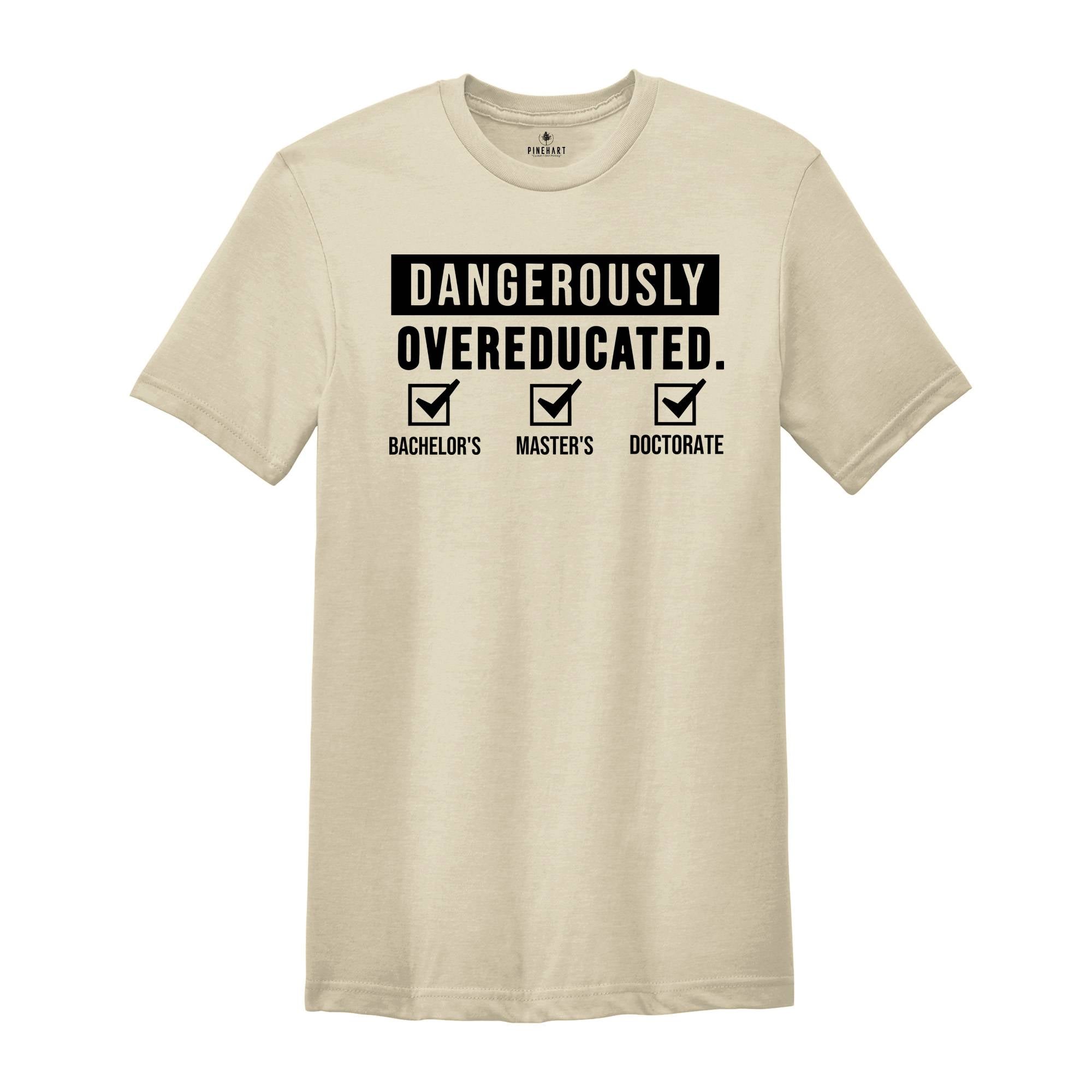 Doctorate Shirt, Dangerously Overeducated Shirt, PhD Shirt, PhD Graduation, Doctoral Student, Doctorate Grad, PhD Gift