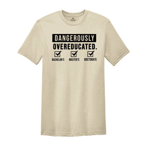 Doctorate Shirt, Dangerously Overeducated Shirt, PhD Shirt, PhD Graduation, Doctoral Student, Doctorate Grad, PhD Gift