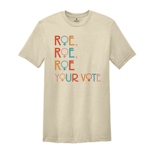 Roe Roe Roe Your Vote Shirt, Vote Shirt, Pro Choice Shirt, Feminist Shirt, Equality Shirt, Roe Your Vote Shirt, Equality Shirt, Rights Tee