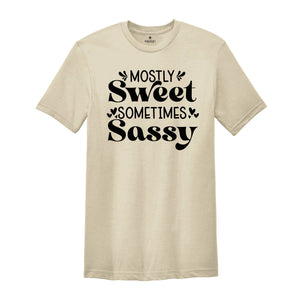 Mostly Sweet Sometimes Sassy Shirt, Sarcastic Mom Shirt, Funny Gift, Humorous Quotes, Funny Sayings, Gift for Mom, Auntie Gift