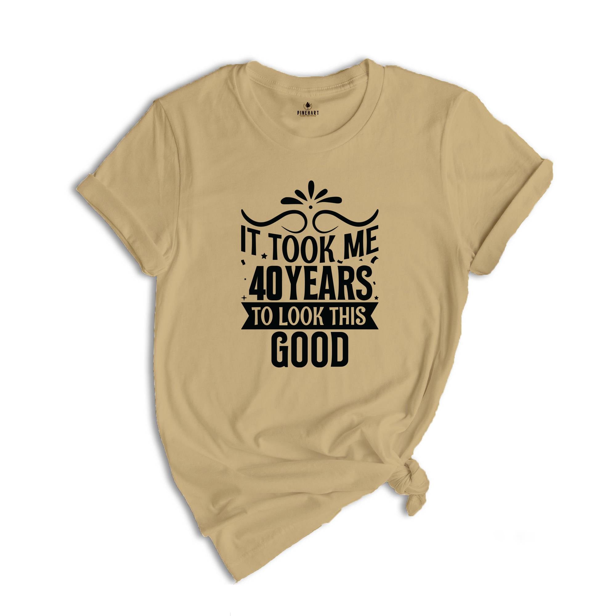 It Took Me 40 Years To Look This Good Shirt, Funny 40th Birthday Shirt, It Took Forty Years Shirt, Vintage 40 Years Shirt, Birthday Shirt