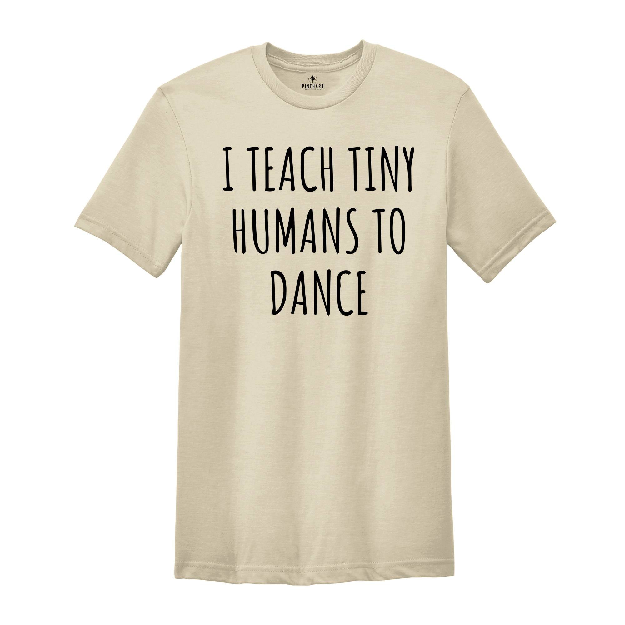 Dance Teacher Shirt Gift Dance Instructor, Gift Dancer, Gift Dancing Shirt, I Teach Tiny Humans To Dance, Dancing Tee Ballet, Dance Sweater