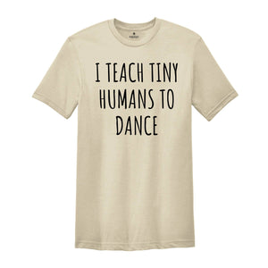 Dance Teacher Shirt Gift Dance Instructor, Gift Dancer, Gift Dancing Shirt, I Teach Tiny Humans To Dance, Dancing Tee Ballet, Dance Sweater