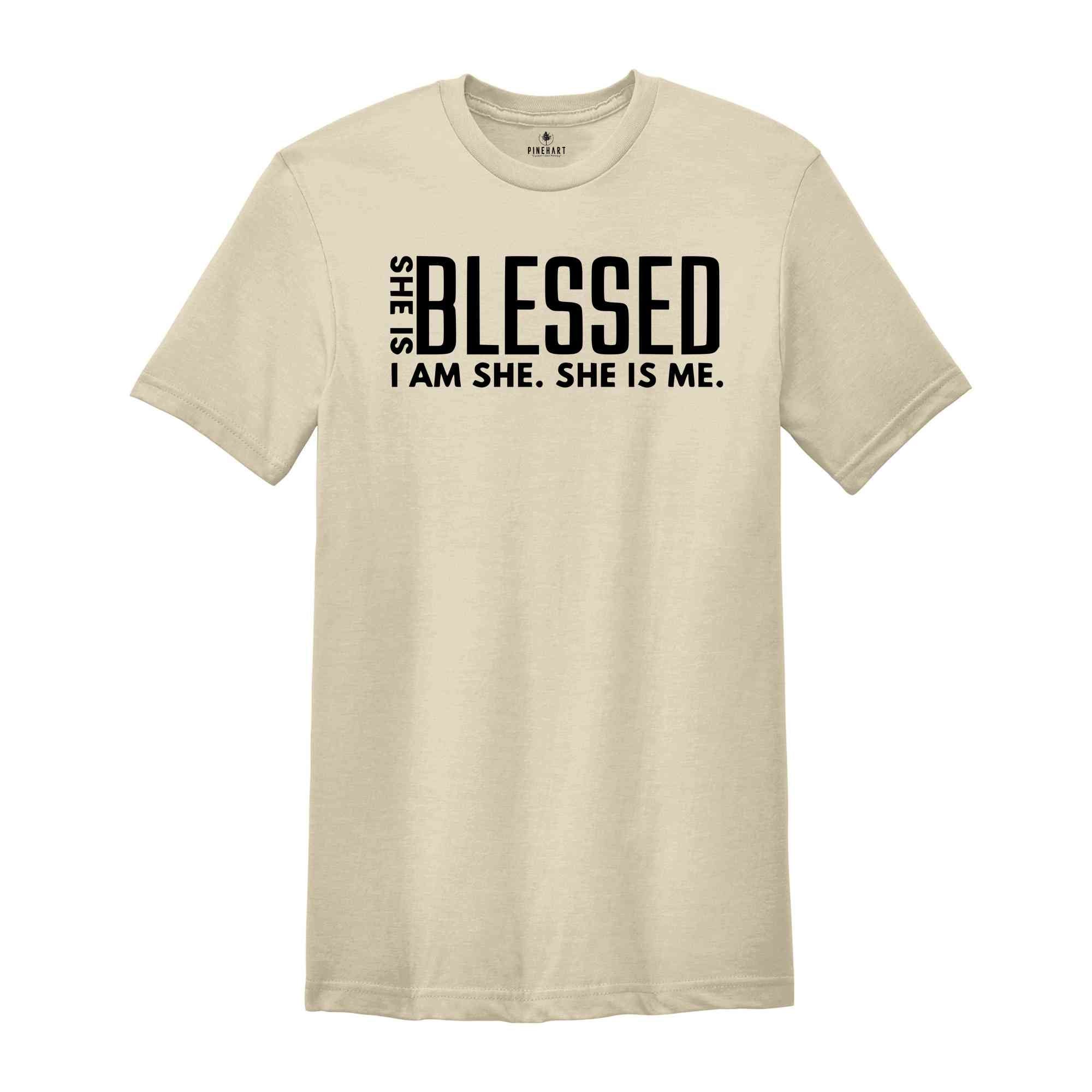 She is Blessed I’m She She Is Me Shirt, Strong Shirt, Boss Babe Shirt, Inspiring Shirt, Positive Shirt