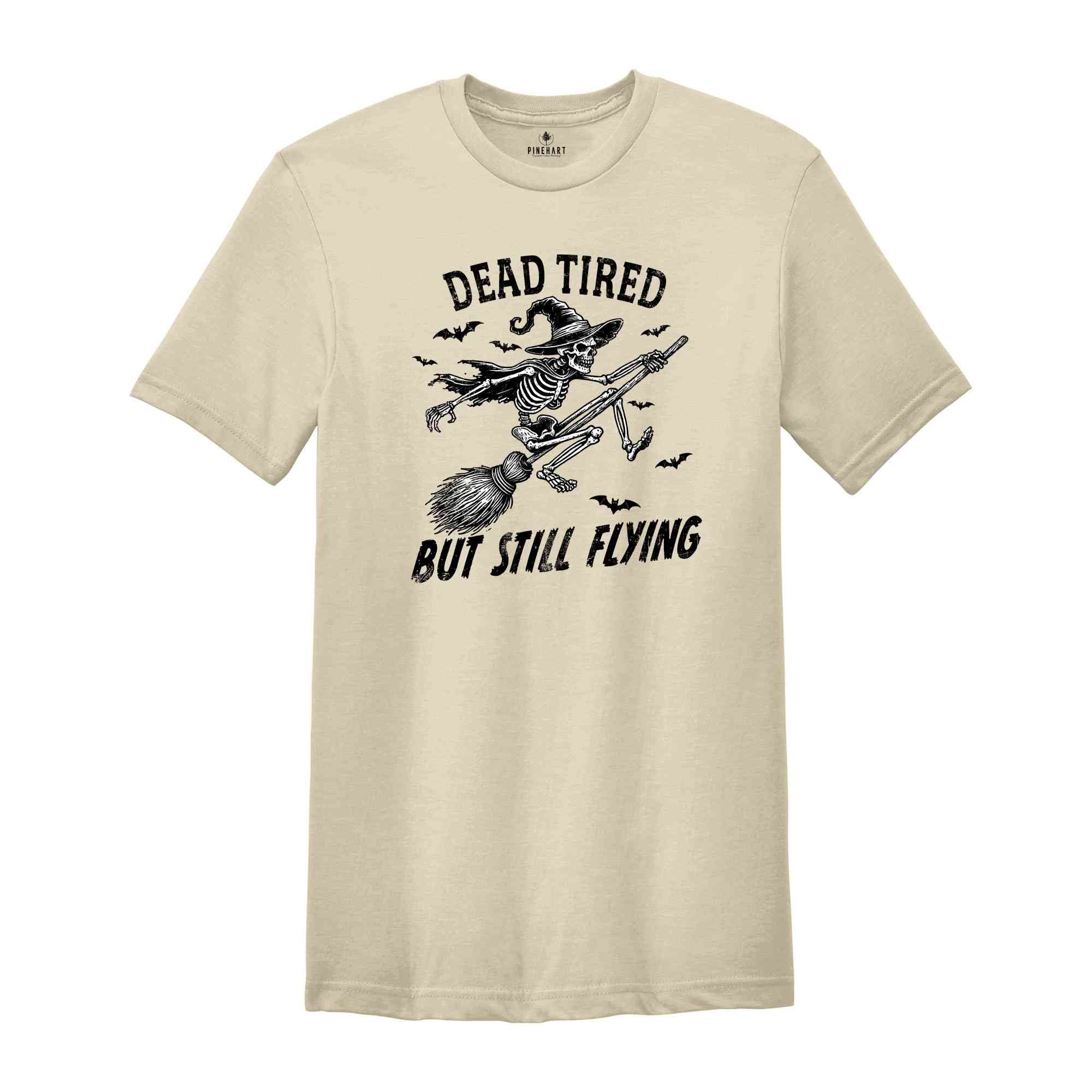 Dead Tired But Still Flying Shirt, Halloween Skeleton Shirt, Spooky Season Shirt, Horror Shirt, Funny Halloween Shirt, Halloween Gift Tee