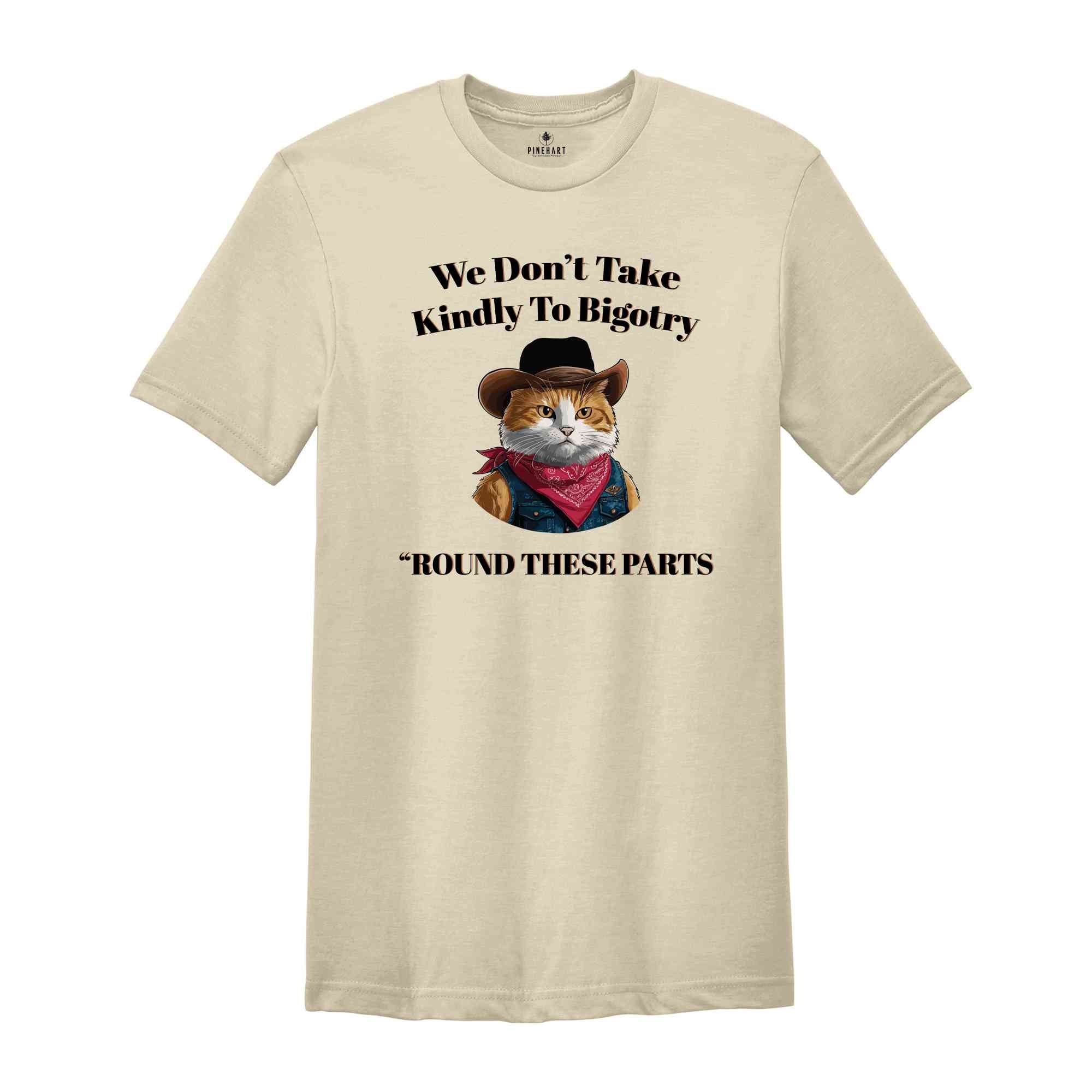 We Don't Take Kindly To Bigotry Shirt, Funny Cat Sherif Shirt, Bigotry T Shirt Funny, Retro Aesthetic Cat Shirt