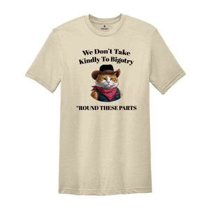 We Don't Take Kindly To Bigotry Shirt, Funny Cat Sherif Shirt, Bigotry T Shirt Funny, Retro Aesthetic Cat Shirt