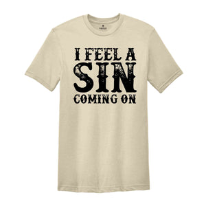 I Feel A Sin Coming On Shirt, Adult Humor T-Shirt, Let's Get Crazy Tee, Funny Saying Shirt, I Am A Sinner T-Shirt, Sin Night Tee