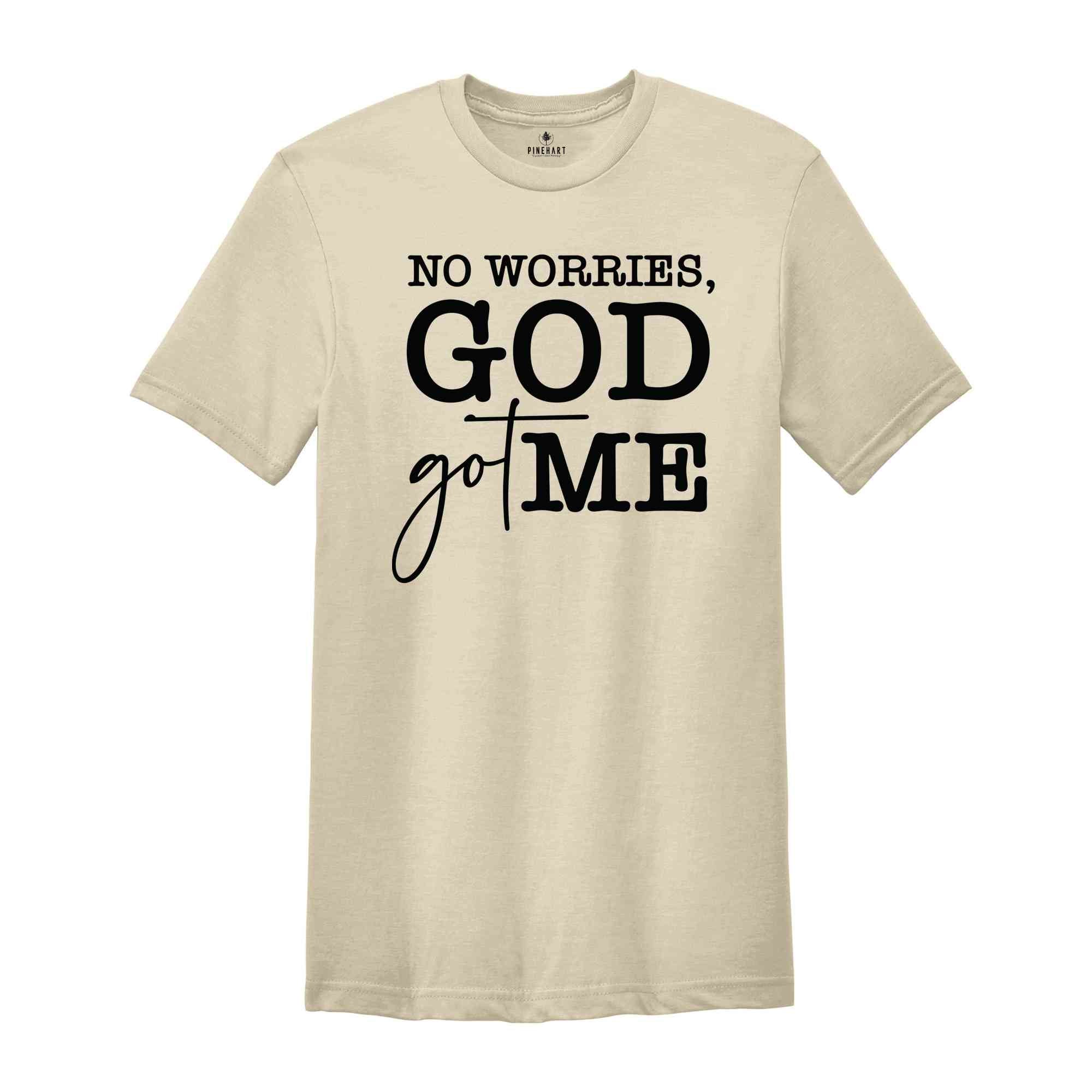 No Worries God Got Me Shirt, Religious Tee, Christian Shirt, Inspirational Tees, Faith Shirt, Bible Shirt, Blessed Tee, Chosen Shirt