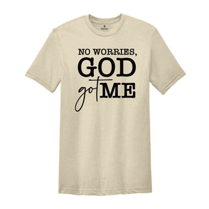 No Worries God Got Me Shirt, Religious Tee, Christian Shirt, Inspirational Tees, Faith Shirt, Bible Shirt, Blessed Tee, Chosen Shirt