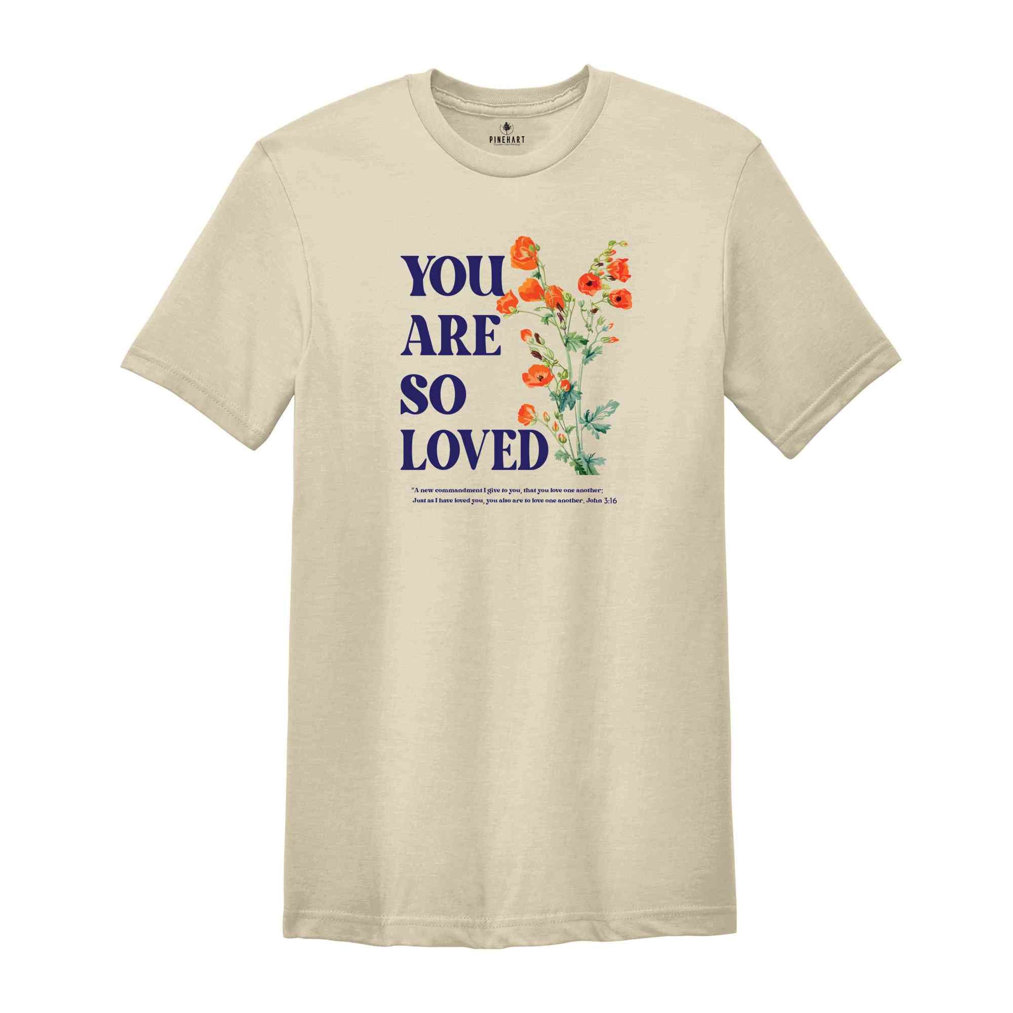 You are so loved shirt, Christian Shirts, Jesus Loves You Shirt, For God So Love The World shirt, bible verse, Jesus shirt