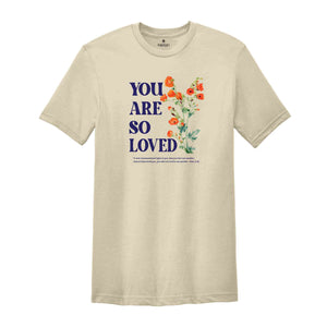 You are so loved shirt, Christian Shirts, Jesus Loves You Shirt, For God So Love The World shirt, bible verse, Jesus shirt