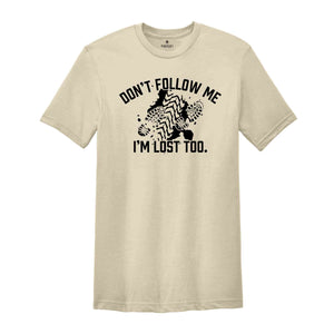 Don't Follow Me I'm Lost Too Shirt, Funny Hiking Shirt, Mountain Vacation Shirt, Summer Vacation Shirt, Funny Meme Shirt