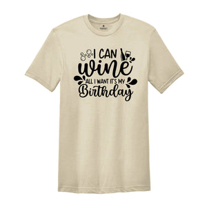 I Can Wine All I Want It's My Birthday Shirt, Drinking Shirt, Alcohol Shirt, Funny Birthday Gift, Wine Lover Gift, Wine Tester Tee