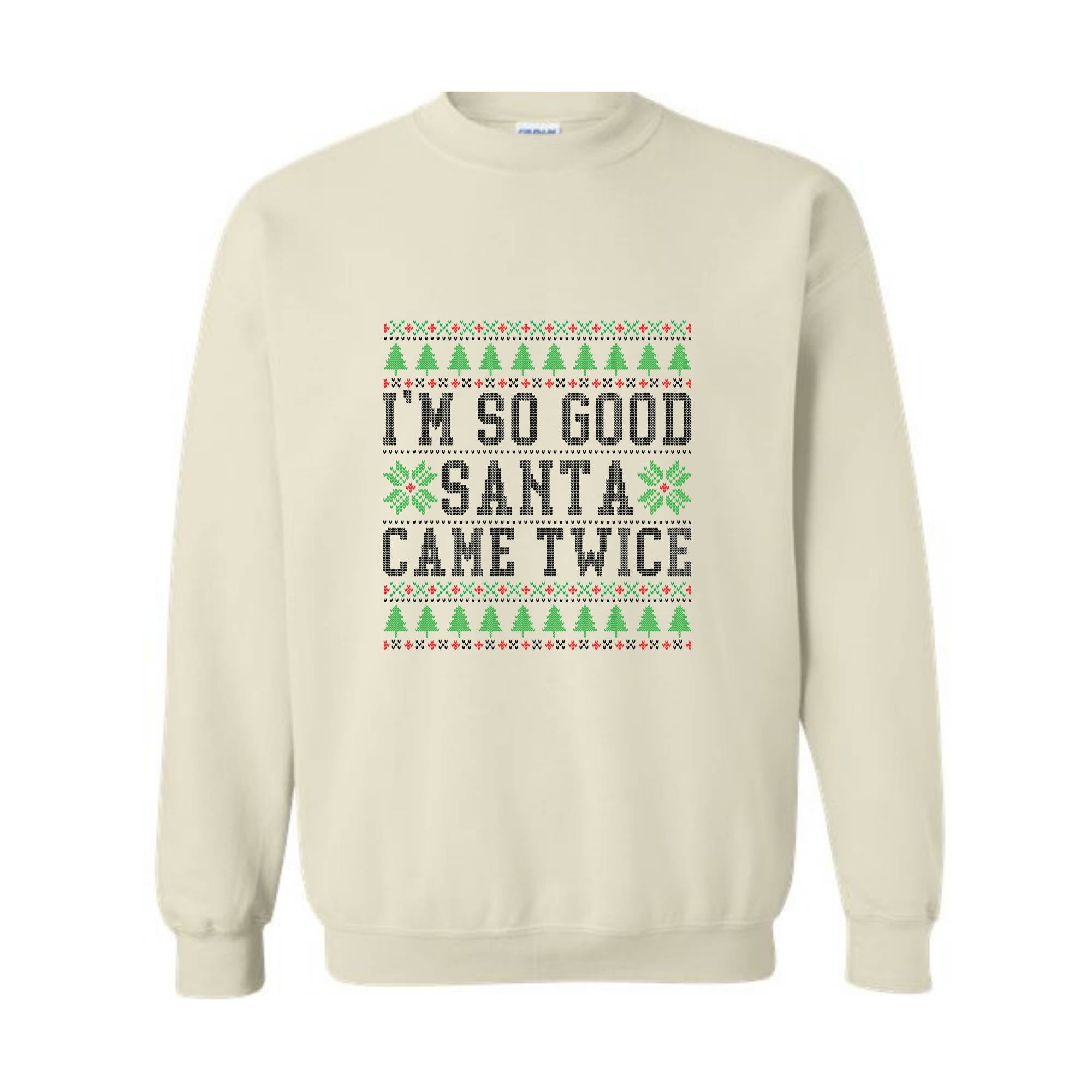 I'm So Good Santa Came Twice Sweatshirt, Santa Sweatshirt, Funny Couples Ugly Christmas Sweater, Couples Matching Ugly Christmas Sweatshirt