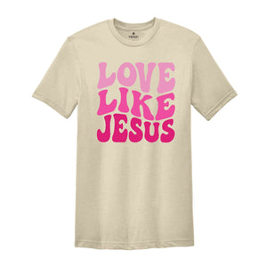 Love like Jesus T-Shirt, Faith Shirt, Christian Shirt, Jesus Shirts, Religious Shirt, Bible Verses Tee