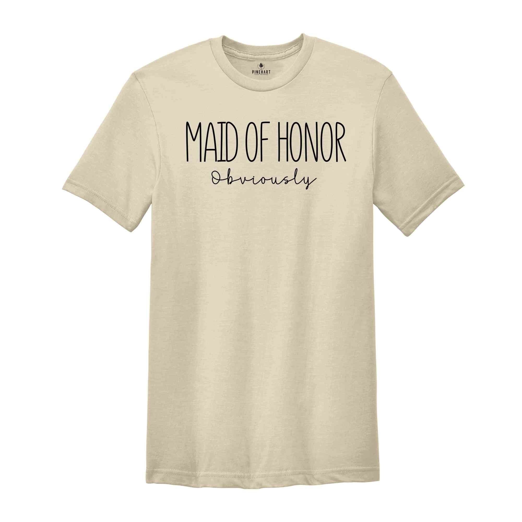 Maid of Honor Obviously Shirt, Maid of Honor Gift, Bride to Maid of Honor Obviously Shirt, Funny Maid of Honor Tshirt, Gift for Her