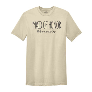 Maid of Honor Obviously Shirt, Maid of Honor Gift, Bride to Maid of Honor Obviously Shirt, Funny Maid of Honor Tshirt, Gift for Her