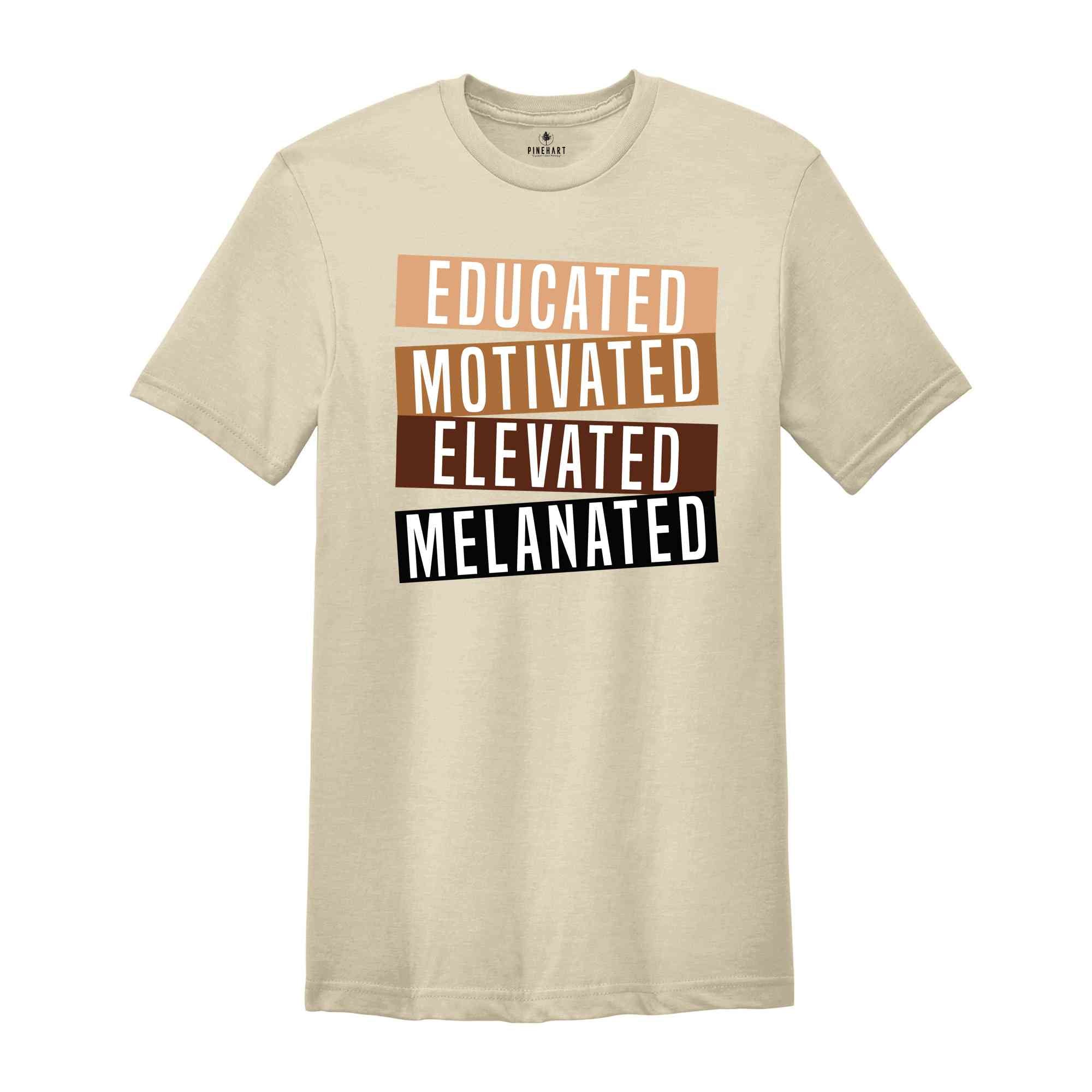 Educated Motivated Elevated Melanated Shirt, Black History Month, African American Shirt, Black Lives Matter Shirt