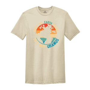 Keep The Earth Clean It Is Not Uranus Shirt, Save The Planet T-Shirt, Don't Pollute The Environment Tee