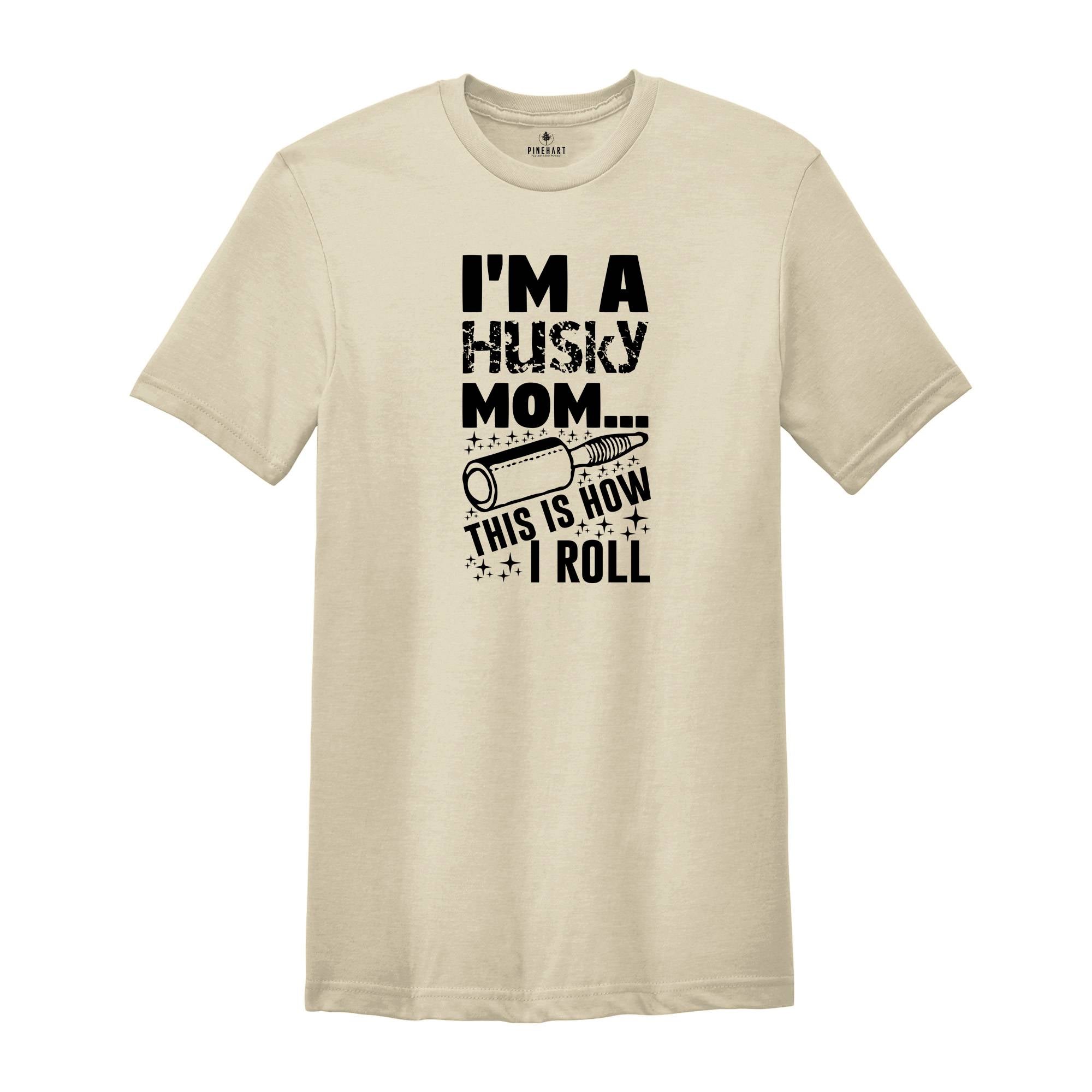 I'm A Husky Mom This Is How I Roll Shirt, Dog Mom T-Shirt, Mom Life Shirt, Dog Mom Gift, Dog Lover Shirt, Husky Mama Gift