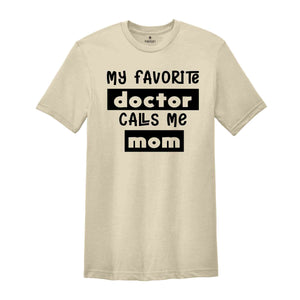 My Favorite Doctors Call Me Mom Shirt, Mom Shirt, Mother's Day Shirt, Doctor's Mom Shirt, Mother Gift, Gift for Mom