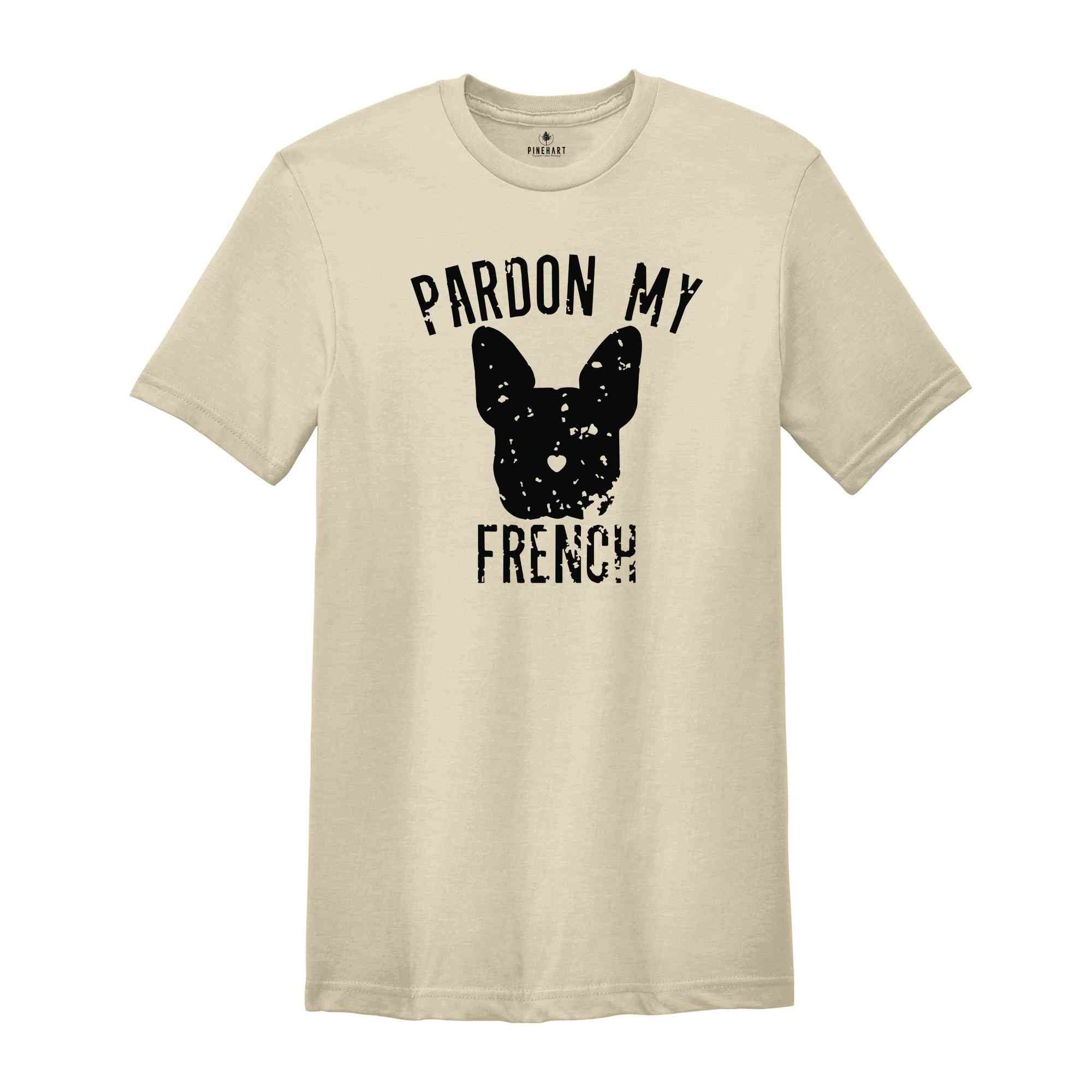 Pardon My French Shirt, French Bulldog Shirt, French Bulldog Owner, Frenchie Shirt, Dog Mom Shirt, Bulldog Shirt, Funny Dog Sweatshirt