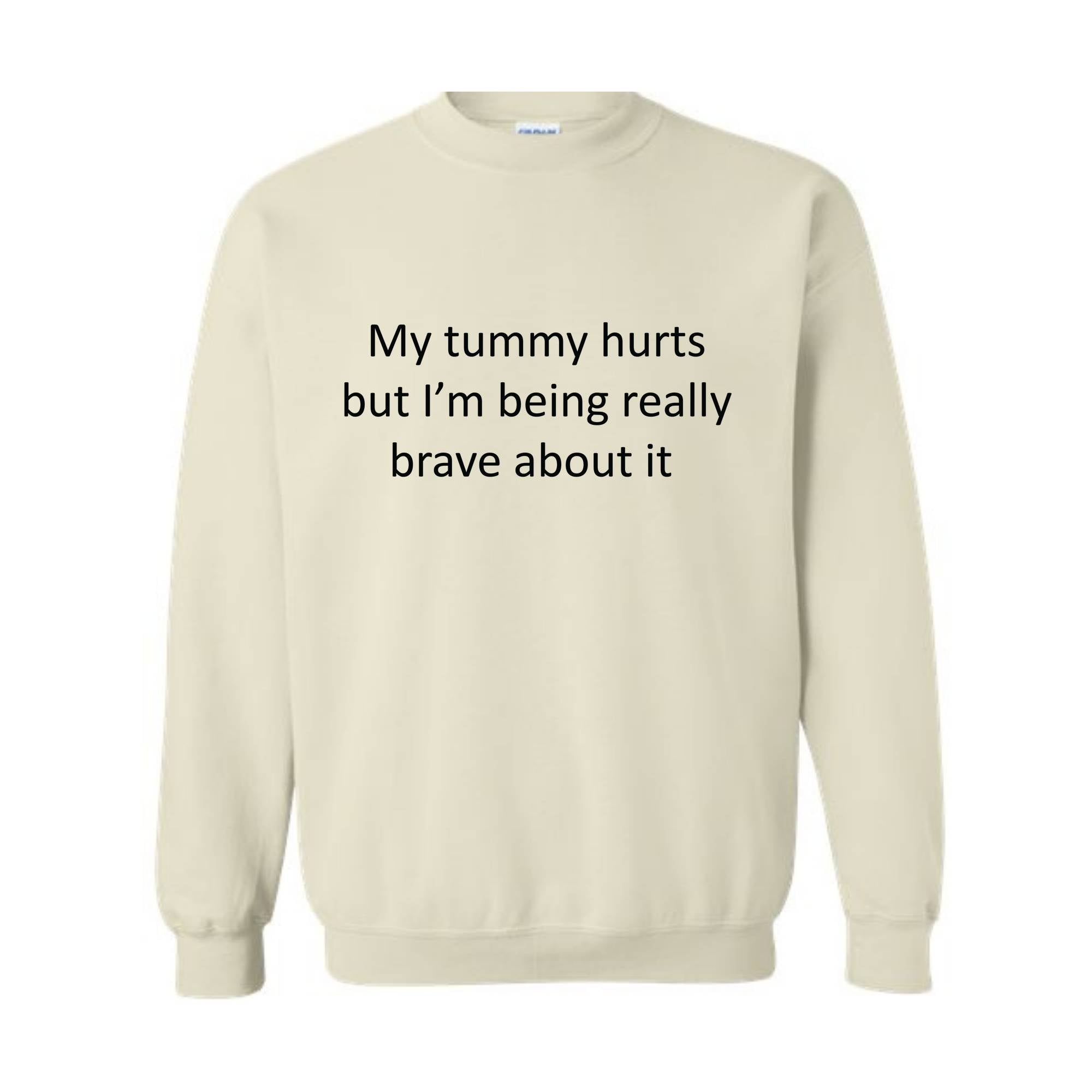 My Tummy Hurts Sweatshirt, My Tummy Hurts But I'm Being Really Brave About Hoodie, Funny Sweatshirt, Funny Quotes