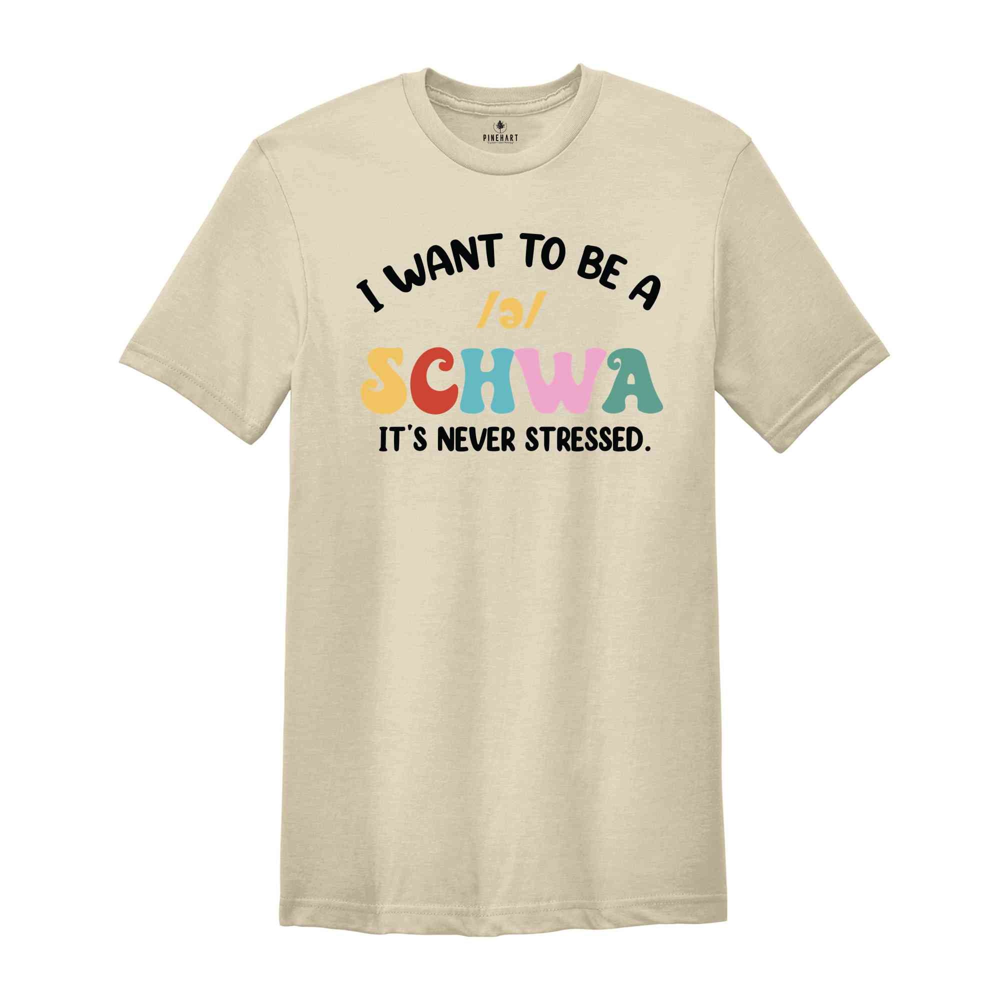 I Want To Be A Schwa It's Never Stressed T-Shirt, Funny Reading Shirt, Literacy Coach Shirt, Reading Teacher Shirt