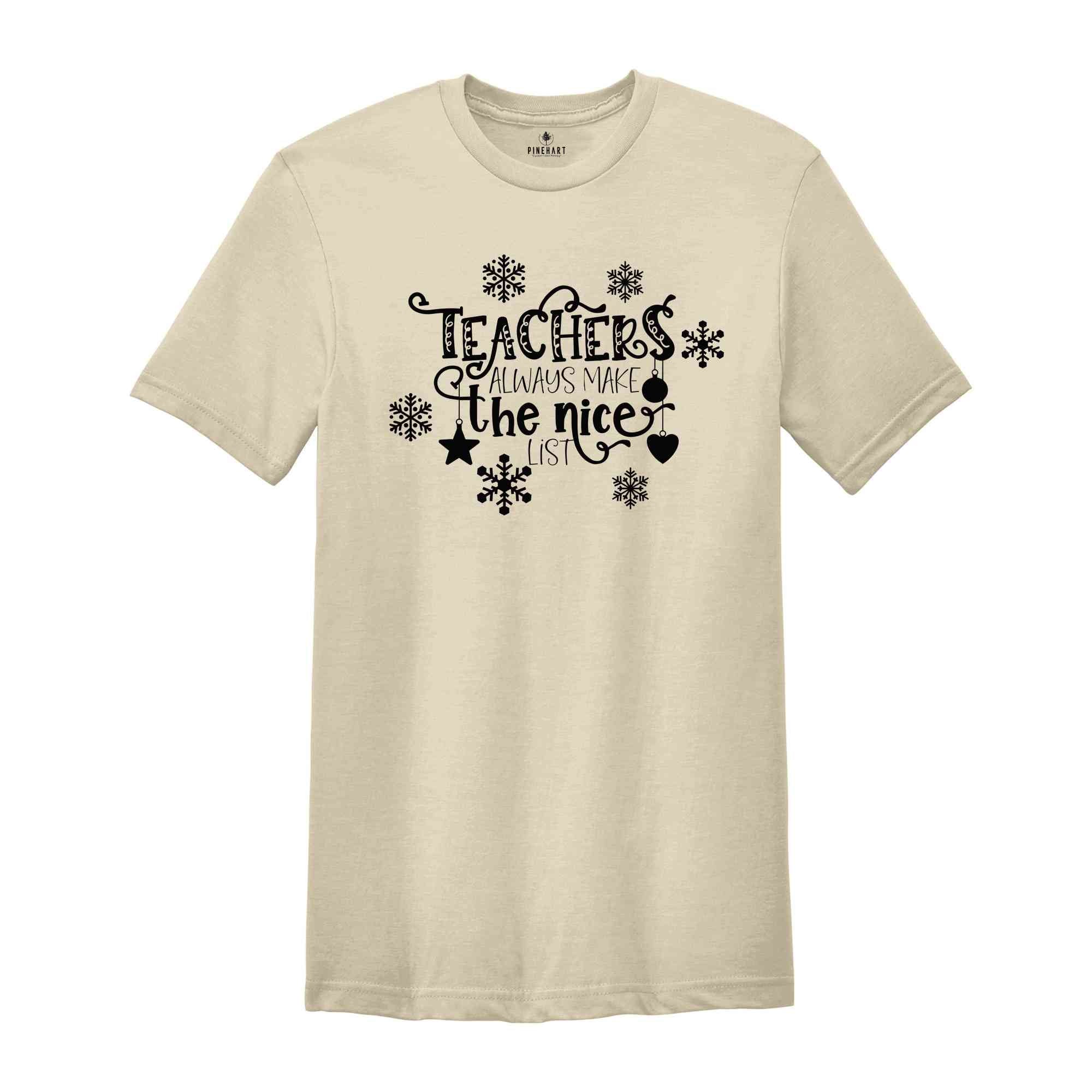 Teacher Always Make The Nice List, Christmas Gift, Christmas Shirt, Xmas Shirt, Xmas gift, Christmas Teacher, Holiday Tee, Teacher Apparel