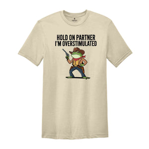 Hold On I'm Overstimulated Shirt, Western Frog Shirt, Meme Shirt, Cool Shirt, Cute Animal Shirt, Trendy Mom Shirt, Funny Frog Shirt