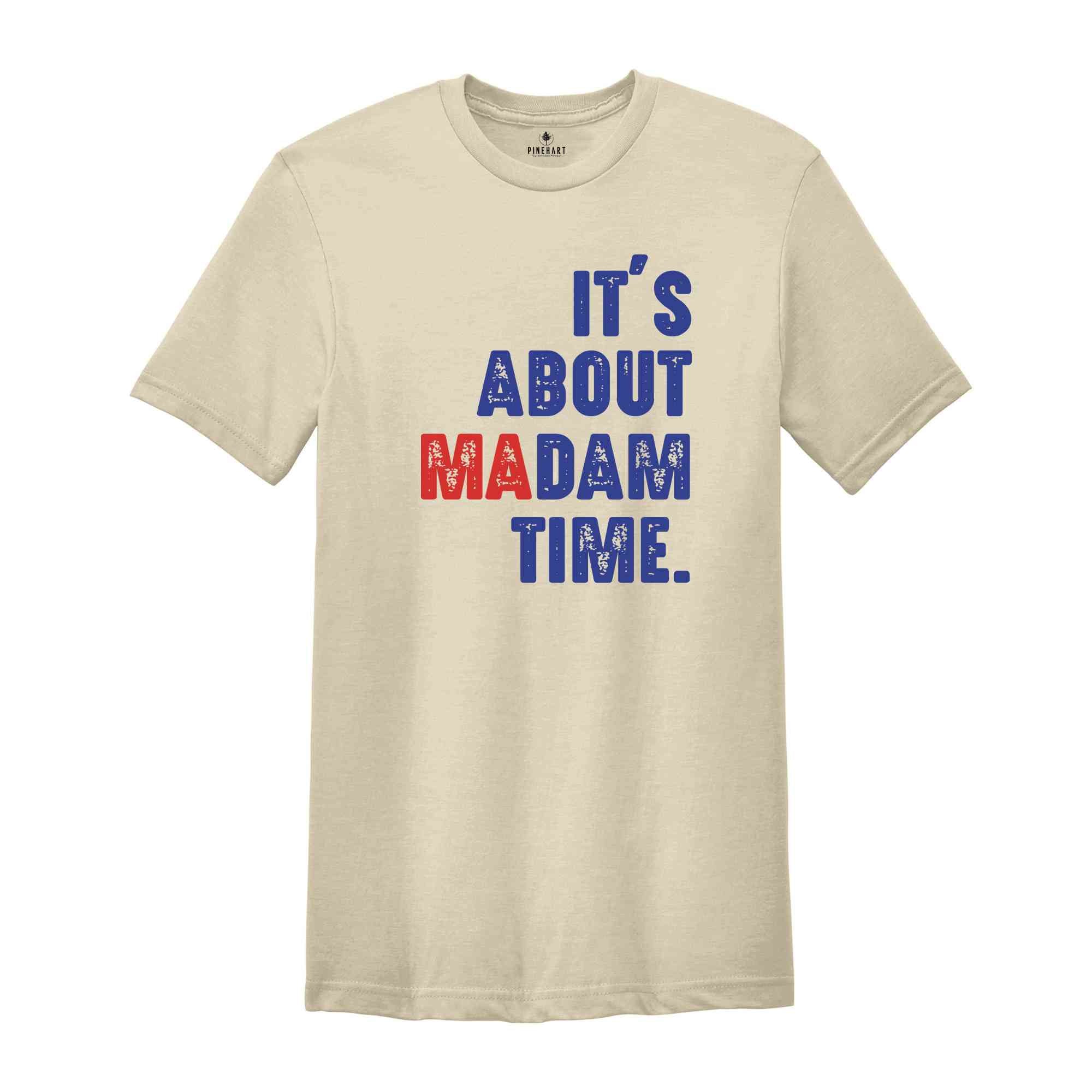 It's About Madam Time Shirt, President 2024 Election Shirt, Vote Shirt, Democrat Voting Shirt, Presidential Election Shirt, Political Shirt