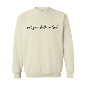 Put Your Faith In God Sweatshirt, Christian Sweatshirt, Faith In God Sweater, Religious Apparel, Christian Sweatshirt