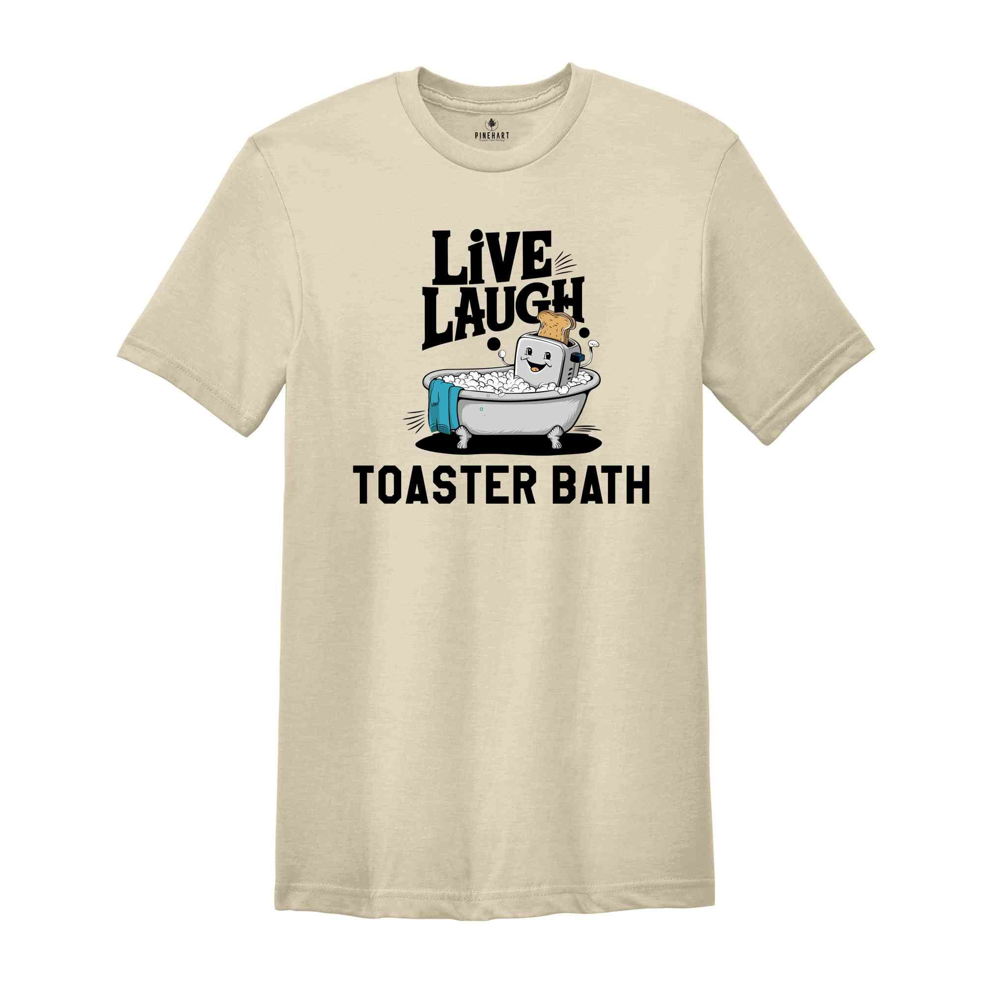 Live Laugh Toaster Bath Shirt, Humorous Shirt, Dark Humor Shirt, Funny T-Shirts, Sarcastic Girls Shirt, Funny Shirt