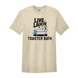 Live Laugh Toaster Bath Shirt, Humorous Shirt, Dark Humor Shirt, Funny T-Shirts, Sarcastic Girls Shirt, Funny Shirt