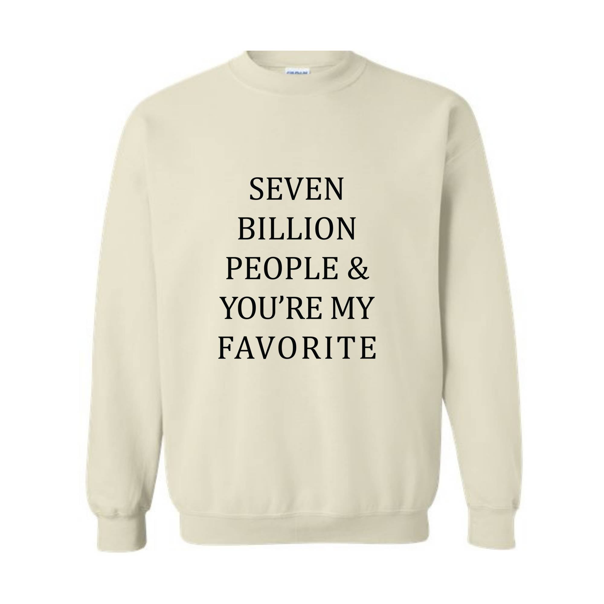 Seven Billion People Sweatshirt, You're My Favorite Hoodie, Best Friends Sweatshirt, Cute Hoodie, Positive Sweatshirt