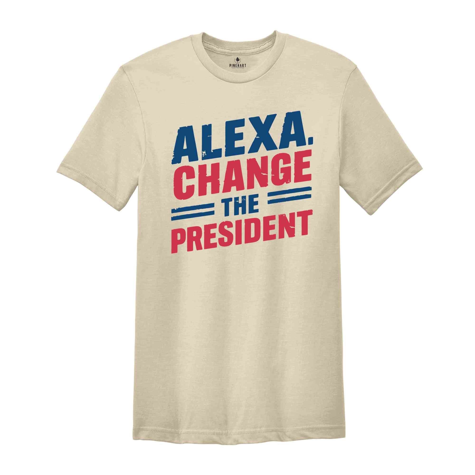 Alexa Change the President T-Shirt, Red White and Blue Shirt, Political Humor T Shirt, Vote Shirt, Election Tee