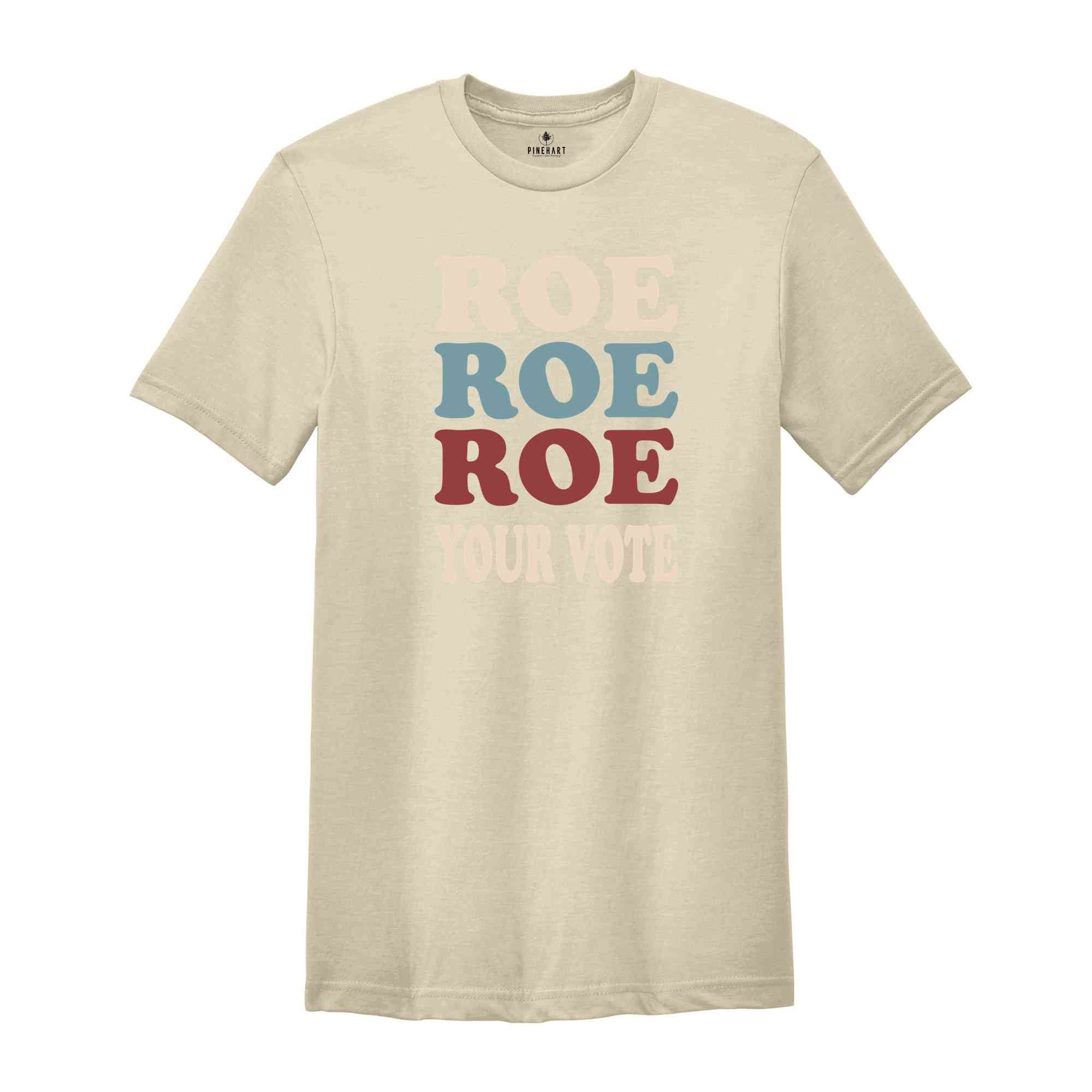 Roe Roe Roe Your Vote Shirt, Election Shirt, Women Rights Shirt, Vote Ruthless Shirt, Protest Equality Tee, Human Rights Shirt